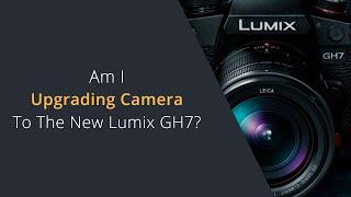 Am I Buying the Panasonic GH7? My Thoughts on Upgrading to the new Panasonic Lumix GH7