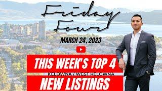 Friday Four - Best Kelowna and West Kelowna Real Estate Listings This Week - March 24, 2023