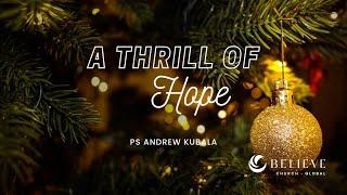 Ps Andrew Kubala 'A Thrill of Hope' - Believe Church Global