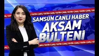 Samsun Canlı Haber TV Aksam Bulteni