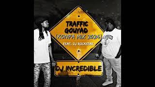 DJ incredible - TRAFFIC GOUYAD (Konpa Mix 2024) Feat. DJ Rockstar