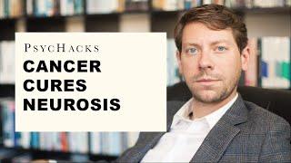 Cancer CURES neurosis: real problems put things in perspective