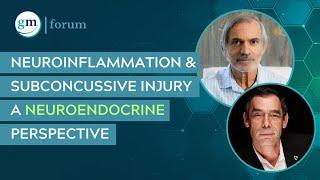 Neuroinflammation & Subconcussive Injury A Neuroendocrine Perspective  Drs Mark Gordon & Eric Gordon