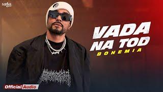 Vada Na Tod: BOHEMIA | New Punjabi Song 2024 | Rap Star Reloaded | Desi HipHop Rap Song