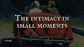 The intimacy in small moments 