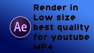 How to render After effect video to youtube MP4 with best quality and low size