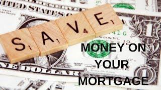 Do you want to know how to save money on your mortgage