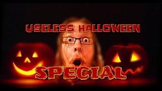 Useless Halloween Special!