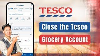 How to Close Tesco Grocery Account !