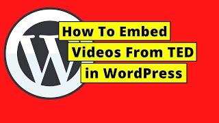 How To Embed a Video from TED in WordPress