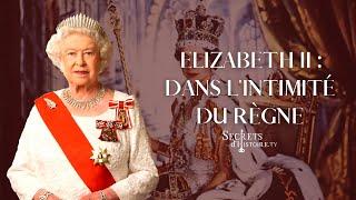 Elizabeth II, dans l'intimité du règne - Secrets d'histoire