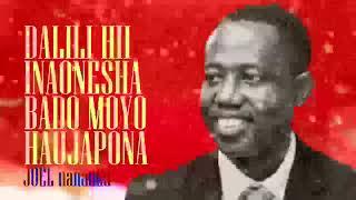 LIFE WISDOM : DALILI HII INAONESHA BADO MOYO HAUJAPONA - JOEL NANAUKA