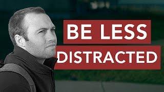 How to Be Less Distracted in 4 Easy Steps