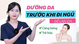 Xem Bs Ngọc DƯỠNG DA TRƯỚC KHI ĐI NGỦ để có làn da căng bóng, trẻ hóa, ngừa mụn |Bs Nguyễn Ngọc