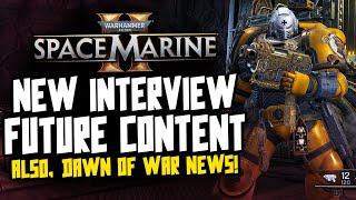 Space Marine 2 NEW INTERVIEW! FUTURE CONTENT! Dawn of War hype is back!