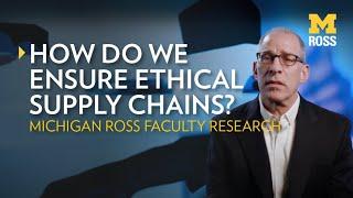 How Do We Ensure Ethical Supply Chains? Michigan Ross Research