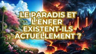 LE PARADIS ET L'ENFER ONT ILS ÉTÉ CRÉÉS ACTUELLEMENT ?