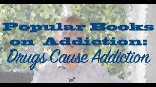 Popular Books on Addiction: Drugs Cause Addiction