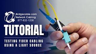 Testing Fiber Network Cabling Using a Light Source | Visual Fault | Training for Bridgecable.com