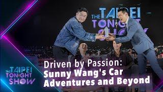 Actor Sunny Wang Talks Fast Cars, Creating Content and Community｜The Taipei Tonight Show