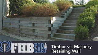 Thoughts on Timber vs. Masonry Retaining Wall | FHB Podcast 648 Segment