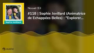 #118 | Sophie Jovillard (Animatrice de Echappées Belles) : "Explorer le bout de la rue"