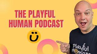 Meet Playful Humans: The Podcast for All Things Fun and Fulfilling