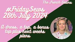 #FridaySews 26th July 2024