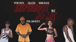 INSPIRADOS NO MIC - Vitor Costa 7L | Zuluzão | Mana Black | NHZ (Prod. Gum)