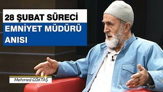 28 Şubat Süreci ve Emniyet Müdürü İle Anısı | Mehmed Göktaş