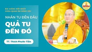 Nhân tu đến đâu, quả tu đến đấy - TT. Thích Phước Tiến | Khóa tu PHƯƠNG TRỜI THONG DONG LẦN 6