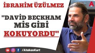 İBRAHİM ÜZÜLMEZ: David Beckham mis gibi kokuyordu. Dondurma satıyorum. Beşiktaş'ı çok özledim.
