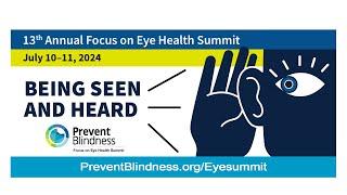 2024 Prevent Blindness Focus On Eye Health Summit - Being Seen and Heard