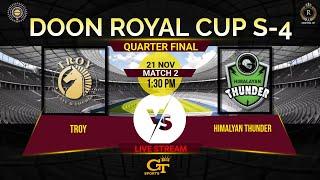 Doon Royal Cup Season-4 2024 | TROY Vs Himalayan Thunder Cricket Club | Quarter finals | Live