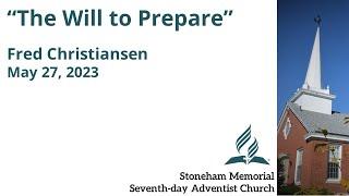 "The Will to Prepare" – May 27, 2023 – Fred Christiansen