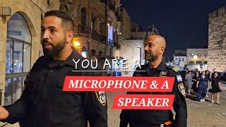 JERUSALEM POLICE SAYS, YOU ARE A MICROPHONE & SPEAKER. #JERUSALEM #ISRAEL #WAR #JESUS #YESHUA #GOD