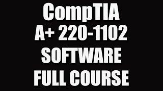 CompTIA A+ 220-1102 (Software) Full Course