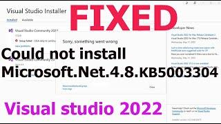 Visual Studio 2022 installation error, Could not install Microsoft.Net.4.8.KB5003304 (Fixed)