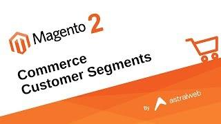 Magento 2 Commerce Customer Segments