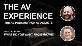 The AV Experience - What do you want from MWAVE (S03E06)