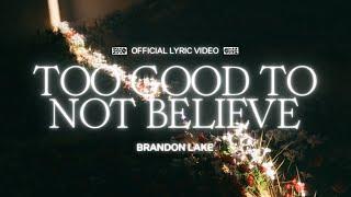 Too Good To Not Believe (Lyric Video) - Brandon Lake