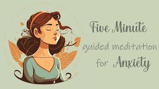 Five Minute Guided Meditation for Anxiety