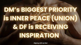 DM's BIGGEST PRIORITY is INNER PEACE (UNION) & DF is RECEIVING INSPIRATION ️‍