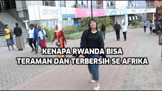 Inilah Alasan Rwanda Paling Bersih dan Aman Se-Afrika