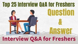 Top 25 Job Interview Questions & Answers for Freshers/experienced