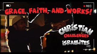 GRACE, FAITH, AND WORKS EXPLAINED!! (CHRISTIAN CHALLENGES ISRAELITES)