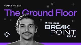 The Ground Floor: Solana Breakpoint 2024 - Trailer