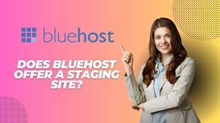 Does Bluehost Offer a Staging Site?