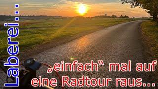 "einfach" mal auf eine Radtour raus... // Laberfolge