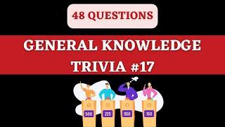 GENERAL KNOWLEDGE TRIVIA QUIZ #17 - 48 General Knowledge Trivia Questions and Answers